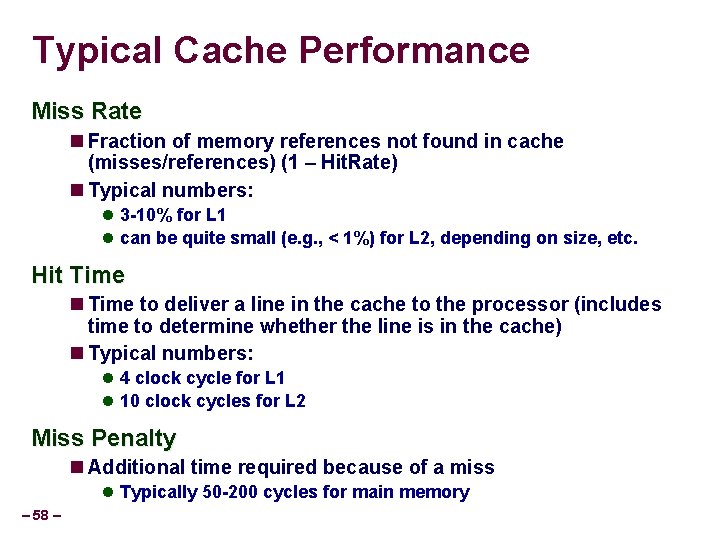 Typical Cache Performance Miss Rate Fraction of memory references not found in cache (misses/references)