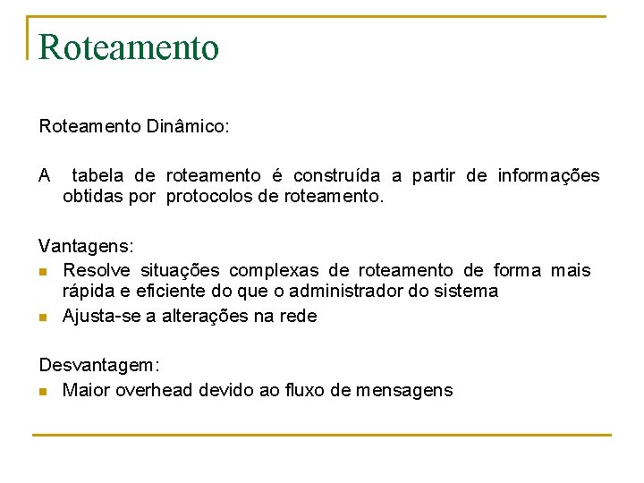 Roteamento Dinâmico: A tabela de roteamento é construída a partir de informações obtidas por