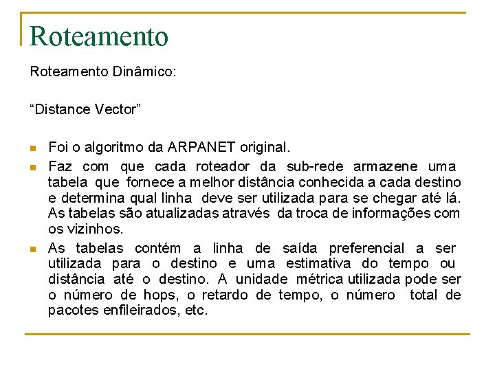 Roteamento Dinâmico: “Distance Vector” n n n Foi o algoritmo da ARPANET original. Faz