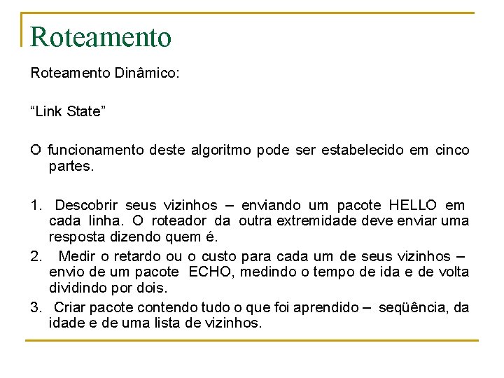 Roteamento Dinâmico: “Link State” O funcionamento deste algoritmo pode ser estabelecido em cinco partes.