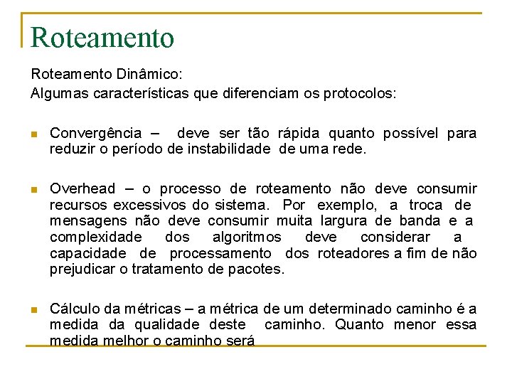 Roteamento Dinâmico: Algumas características que diferenciam os protocolos: n Convergência – deve ser tão