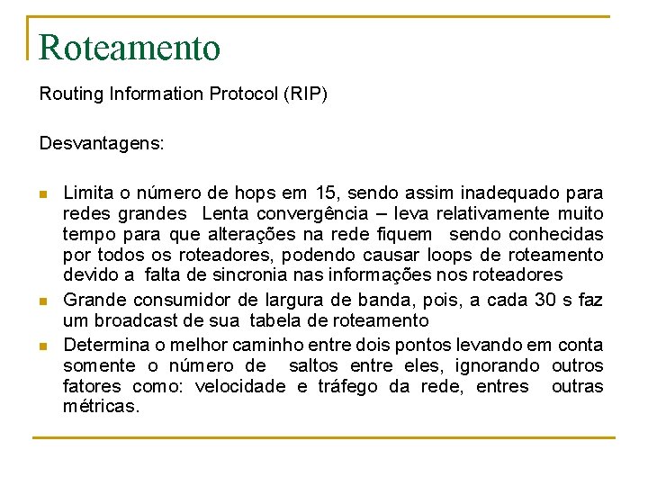 Roteamento Routing Information Protocol (RIP) Desvantagens: n n n Limita o número de hops