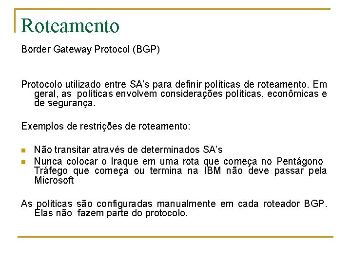 Roteamento Border Gateway Protocol (BGP) Protocolo utilizado entre SA’s para definir políticas de roteamento.