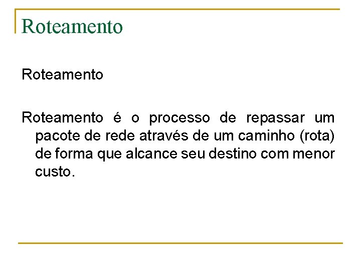 Roteamento é o processo de repassar um pacote de rede através de um caminho