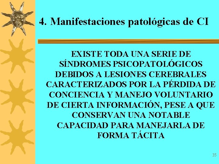 4. Manifestaciones patológicas de CI EXISTE TODA UNA SERIE DE SÍNDROMES PSICOPATOLÓGICOS DEBIDOS A