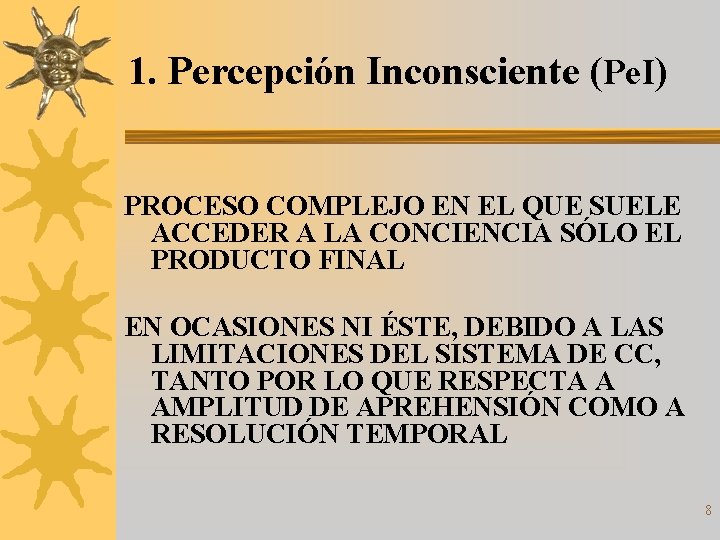 1. Percepción Inconsciente (Pe. I) PROCESO COMPLEJO EN EL QUE SUELE ACCEDER A LA