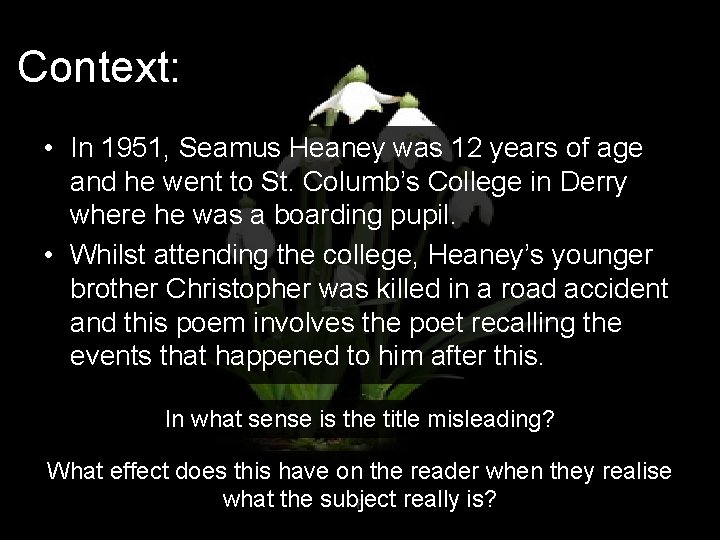 Context: • In 1951, Seamus Heaney was 12 years of age and he went