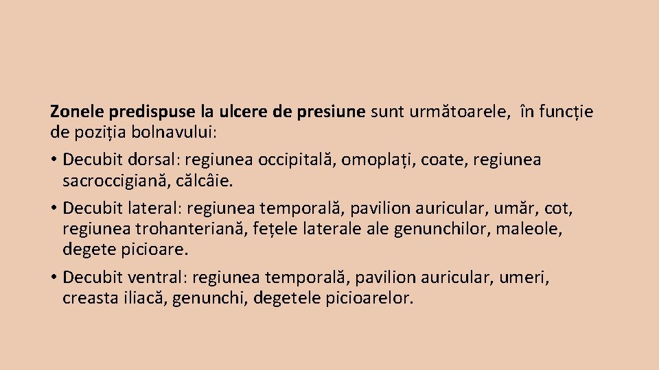 Zonele predispuse la ulcere de presiune sunt următoarele, în funcție de poziția bolnavului: •