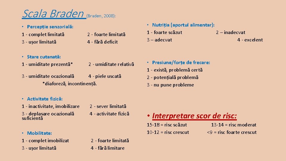 Scala Braden (Braden, 2008): • Percepție senzorială: 1 - complet limitată 3 - ușor