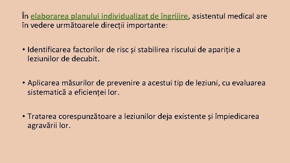 În elaborarea planului individualizat de îngrijire, asistentul medical are în vedere următoarele direcții importante: