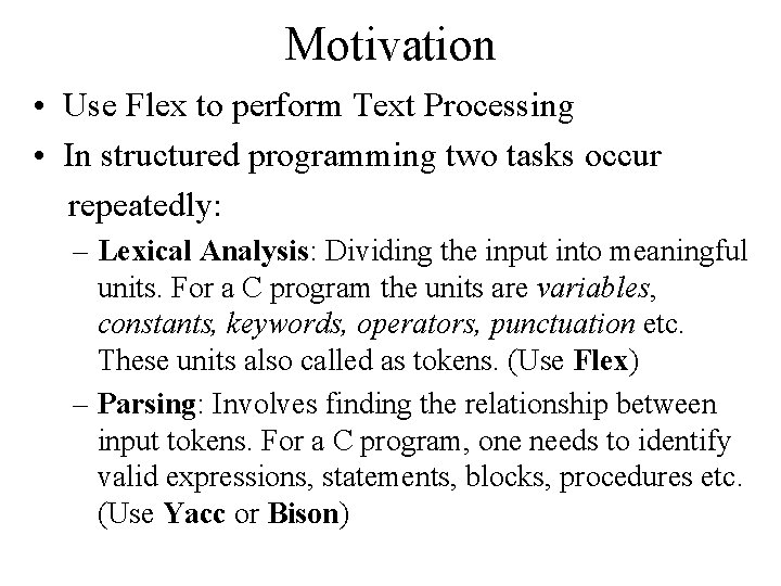 Motivation • Use Flex to perform Text Processing • In structured programming two tasks Motivation • Use Flex to perform Text Processing • In structured programming two tasks