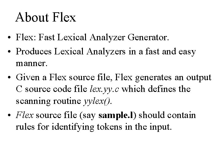 About Flex • Flex: Fast Lexical Analyzer Generator. • Produces Lexical Analyzers in a About Flex • Flex: Fast Lexical Analyzer Generator. • Produces Lexical Analyzers in a
