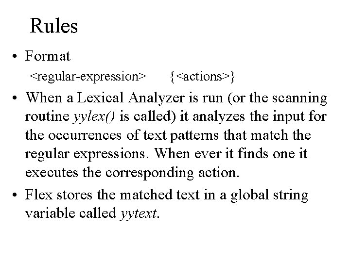 Rules • Format <regular-expression> {<actions>} • When a Lexical Analyzer is run (or the Rules • Format <regular-expression> {<actions>} • When a Lexical Analyzer is run (or the