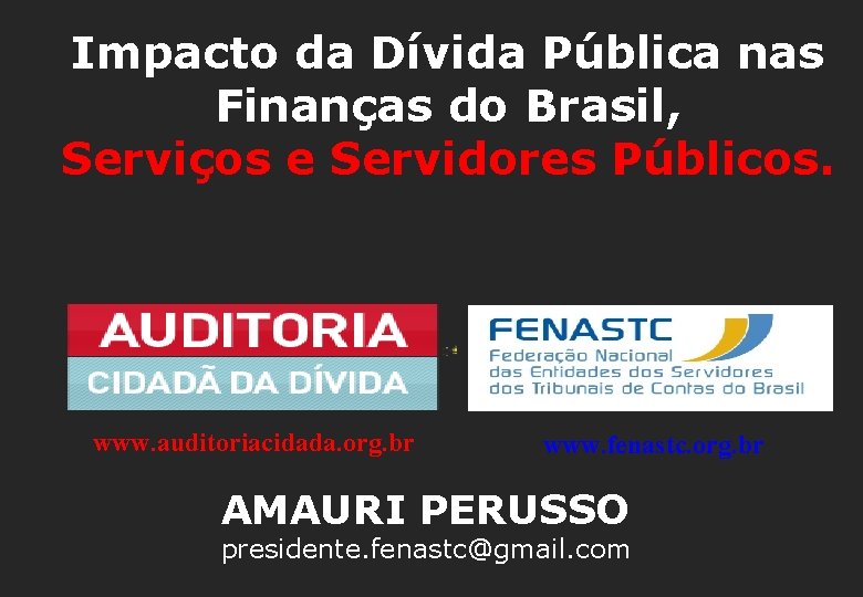 Impacto da Dívida Pública nas Finanças do Brasil, Serviços e Servidores Públicos. www. auditoriacidada.