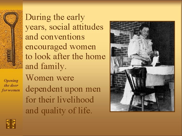 Opening the door for women During the early years, social attitudes and conventions encouraged