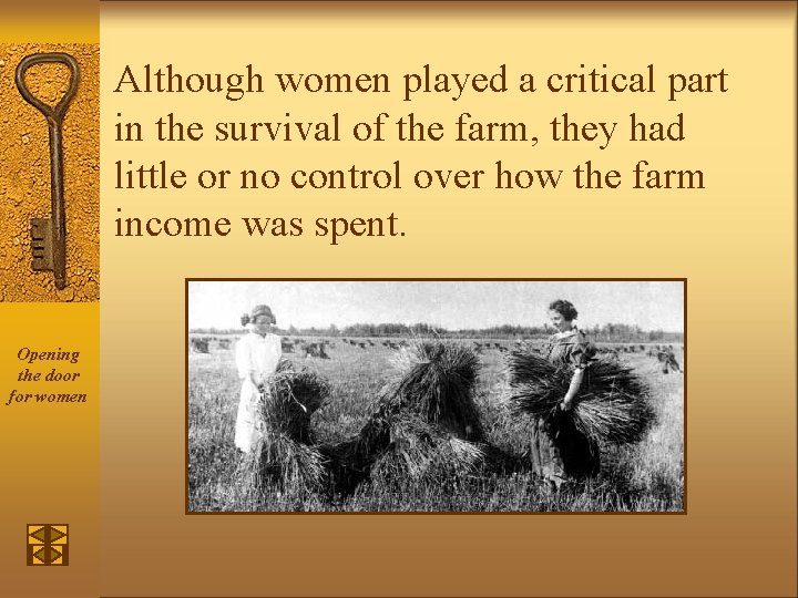 Although women played a critical part in the survival of the farm, they had