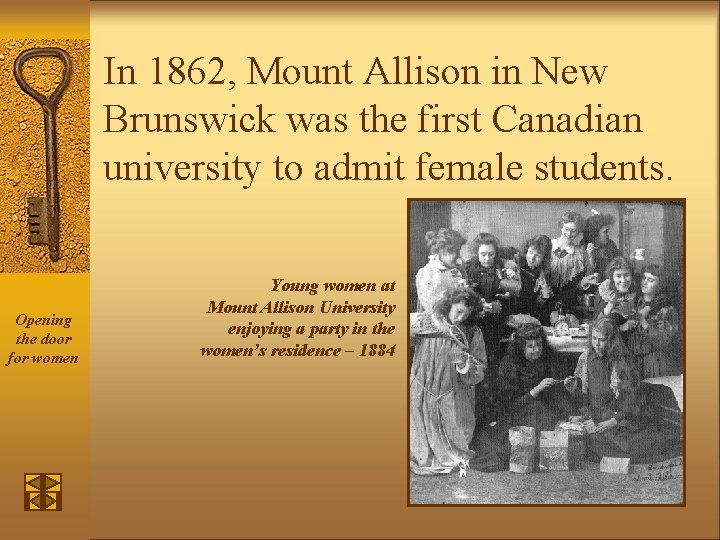 In 1862, Mount Allison in New Brunswick was the first Canadian university to admit