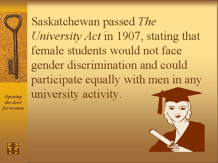 Opening the door for women Saskatchewan passed The University Act in 1907, stating that