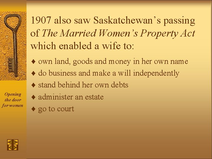 1907 also saw Saskatchewan’s passing of The Married Women’s Property Act which enabled a