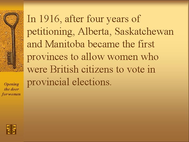 Opening the door for women In 1916, after four years of petitioning, Alberta, Saskatchewan