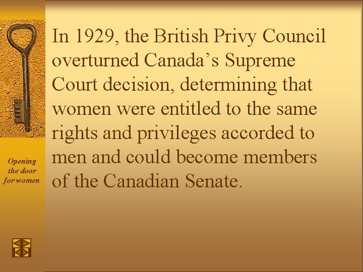 Opening the door for women In 1929, the British Privy Council overturned Canada’s Supreme