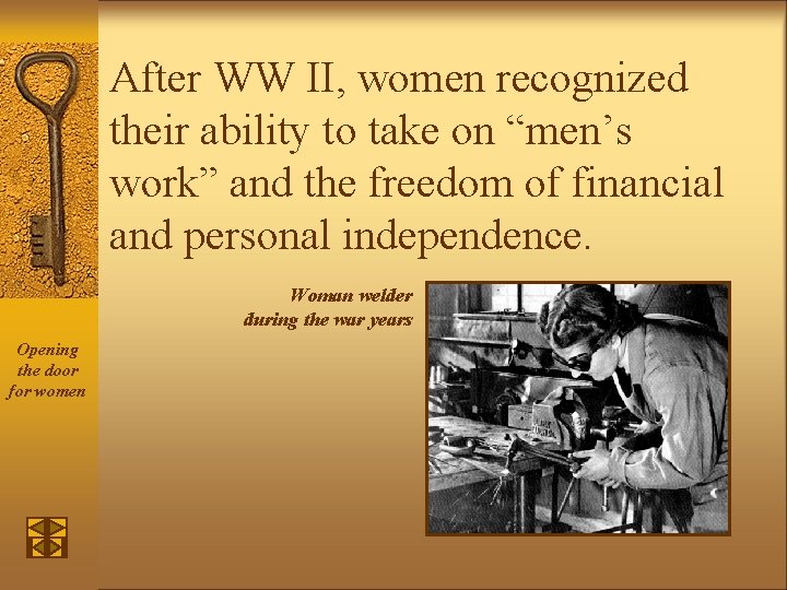 After WW II, women recognized their ability to take on “men’s work” and the