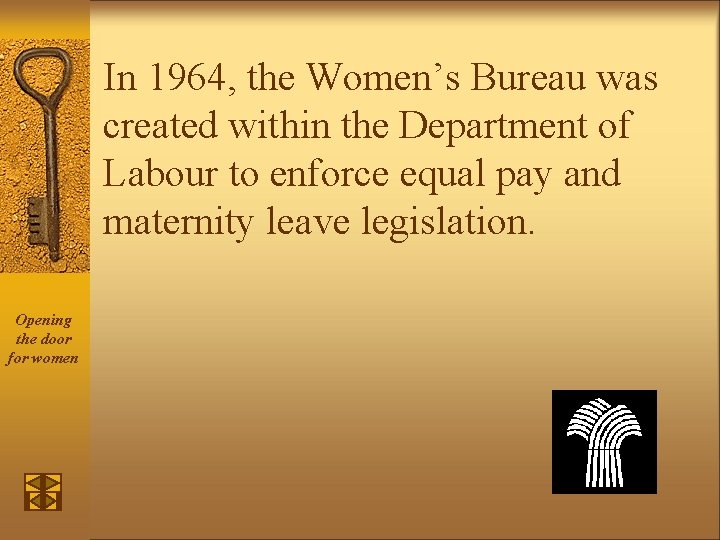 In 1964, the Women’s Bureau was created within the Department of Labour to enforce