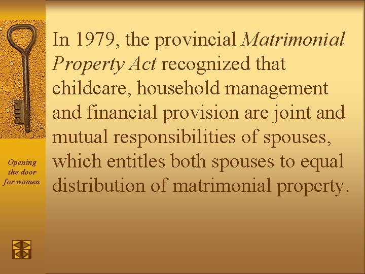 Opening the door for women In 1979, the provincial Matrimonial Property Act recognized that