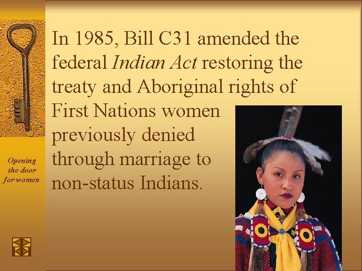 Opening the door for women In 1985, Bill C 31 amended the federal Indian