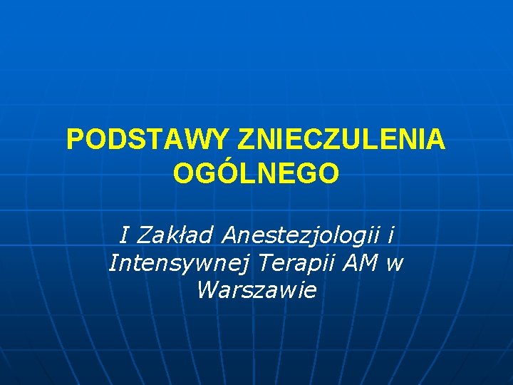 PODSTAWY ZNIECZULENIA OGÓLNEGO I Zakład Anestezjologii i Intensywnej Terapii AM w Warszawie 