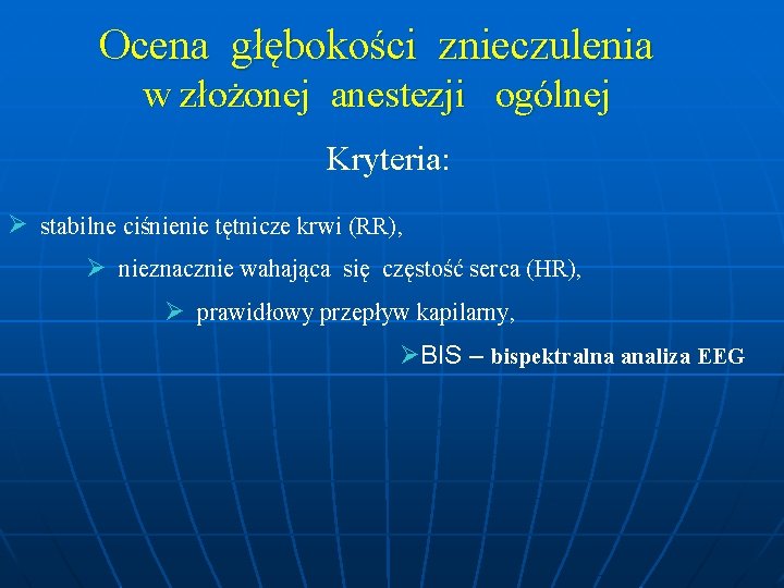 Ocena głębokości znieczulenia w złożonej anestezji ogólnej Kryteria: stabilne ciśnienie tętnicze krwi (RR), nieznacznie