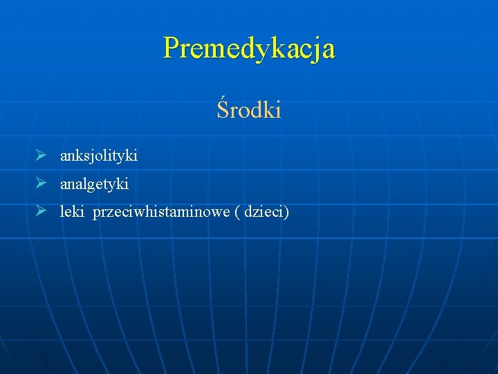 Premedykacja Środki anksjolityki analgetyki leki przeciwhistaminowe ( dzieci) 