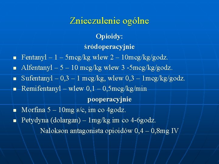 Znieczulenie ogólne n n n Opioidy: śródoperacyjnie Fentanyl – 1 – 5 mcg/kg wlew