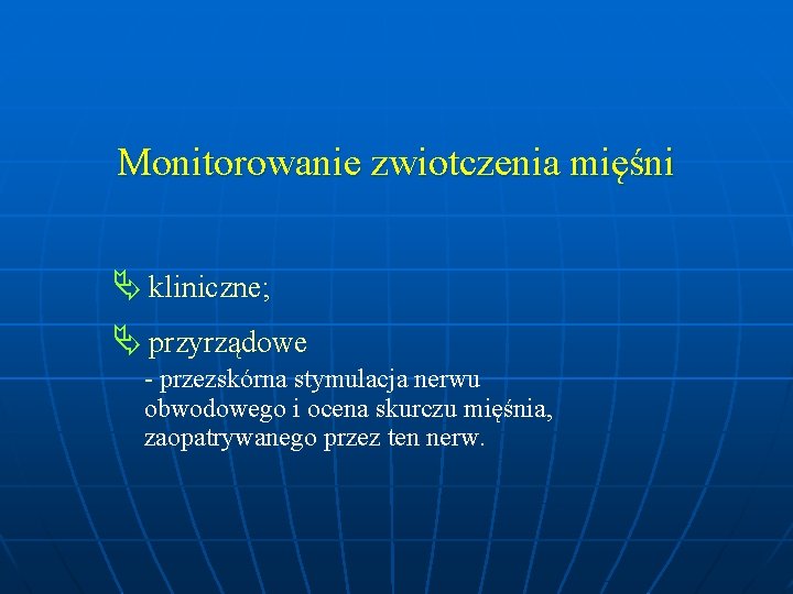 Monitorowanie zwiotczenia mięśni kliniczne; przyrządowe - przezskórna stymulacja nerwu obwodowego i ocena skurczu mięśnia,