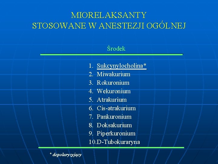 MIORELAKSANTY STOSOWANE W ANESTEZJI OGÓLNEJ Środek 1. Sukcynylocholina* 2. Miwakurium 3. Rokuronium 4. Wekuronium MIORELAKSANTY STOSOWANE W ANESTEZJI OGÓLNEJ Środek 1. Sukcynylocholina* 2. Miwakurium 3. Rokuronium 4. Wekuronium