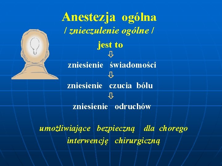 Anestezja ogólna / znieczulenie ogólne / jest to zniesienie świadomości zniesienie czucia bólu zniesienie