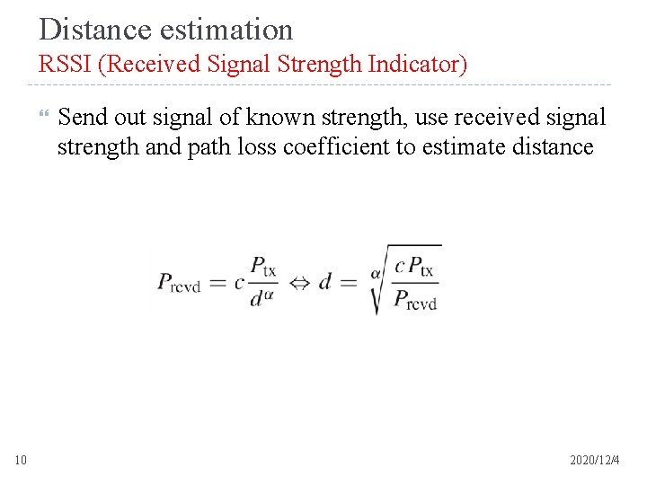 Distance estimation RSSI (Received Signal Strength Indicator) 10 Send out signal of known strength,