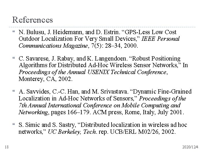References 18 N. Bulusu, J. Heidemann, and D. Estrin. “GPS-Less Low Cost Outdoor Localization