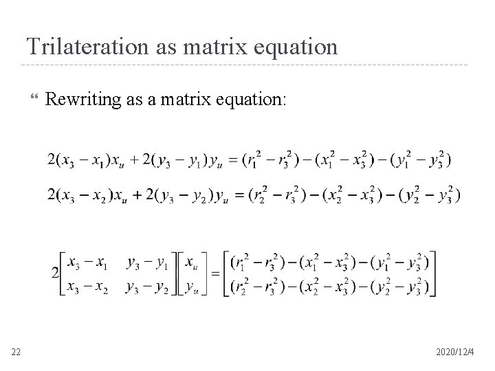Trilateration as matrix equation 22 Rewriting as a matrix equation: 2020/12/4 