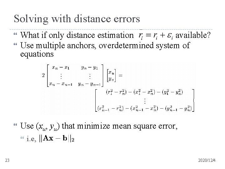 Solving with distance errors What if only distance estimation available? Use multiple anchors, overdetermined