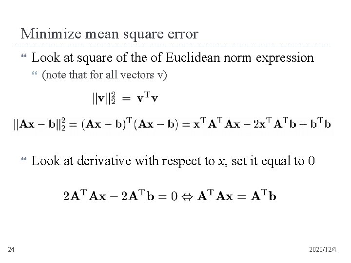 Minimize mean square error Look at square of the of Euclidean norm expression 24