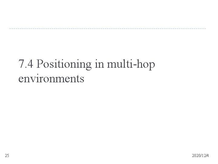 7. 4 Positioning in multi-hop environments 25 2020/12/4 