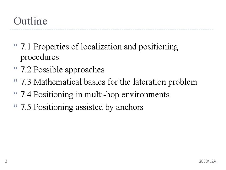 Outline 3 7. 1 Properties of localization and positioning procedures 7. 2 Possible approaches