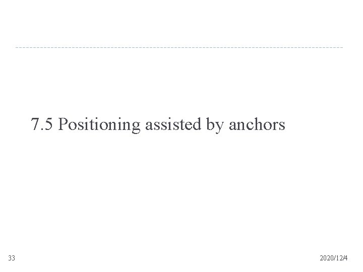 7. 5 Positioning assisted by anchors 33 2020/12/4 