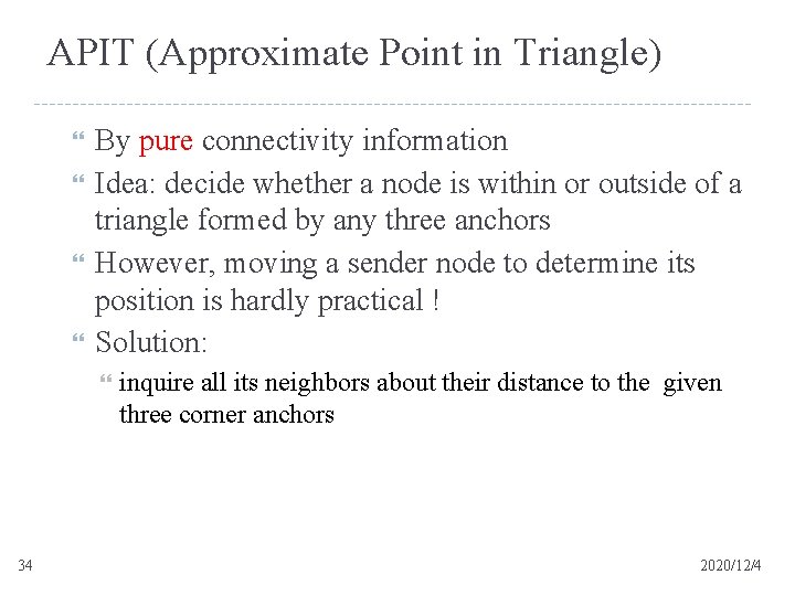 APIT (Approximate Point in Triangle) By pure connectivity information Idea: decide whether a node