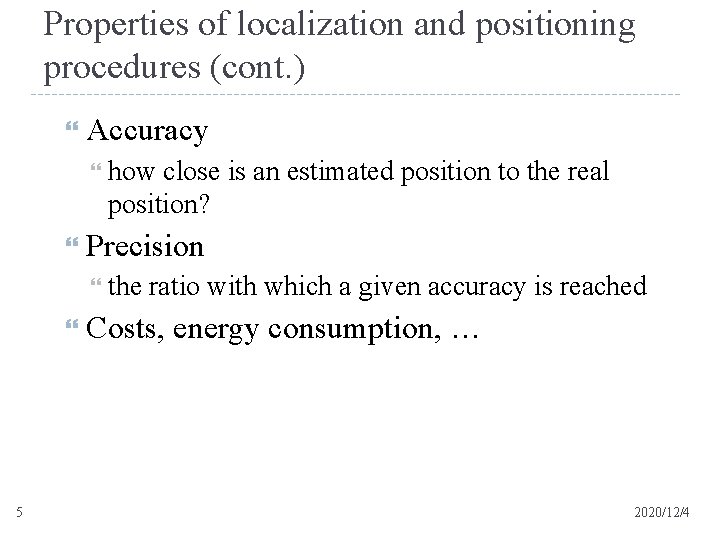 Properties of localization and positioning procedures (cont. ) Accuracy how close is an estimated