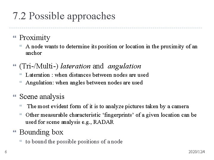 7. 2 Possible approaches Proximity (Tri-/Multi-) lateration and angulation The most evident form of