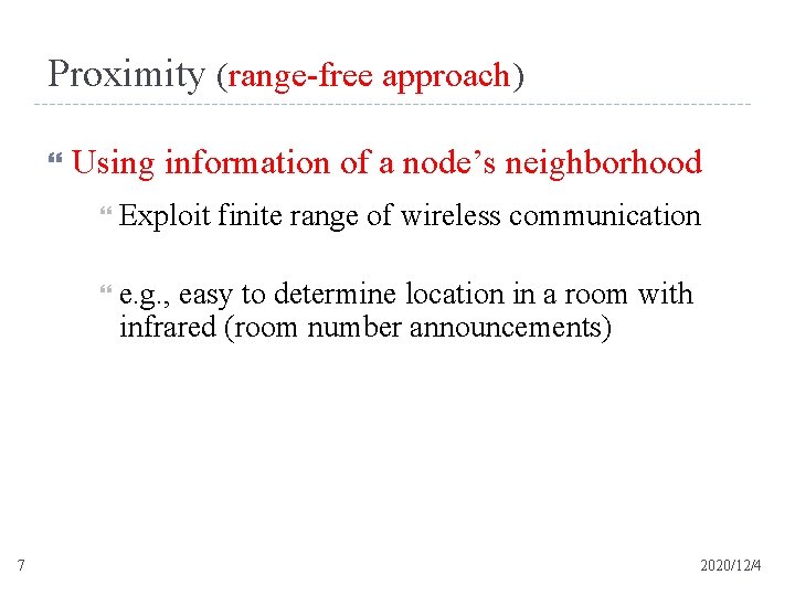 Proximity (range-free approach) Using information of a node’s neighborhood Exploit finite range of wireless