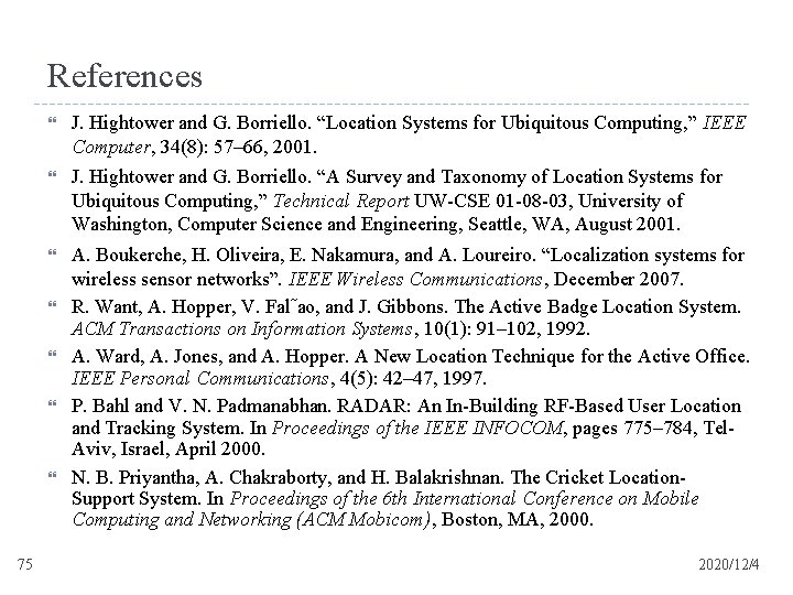 References J. Hightower and G. Borriello. “Location Systems for Ubiquitous Computing, ” IEEE Computer,