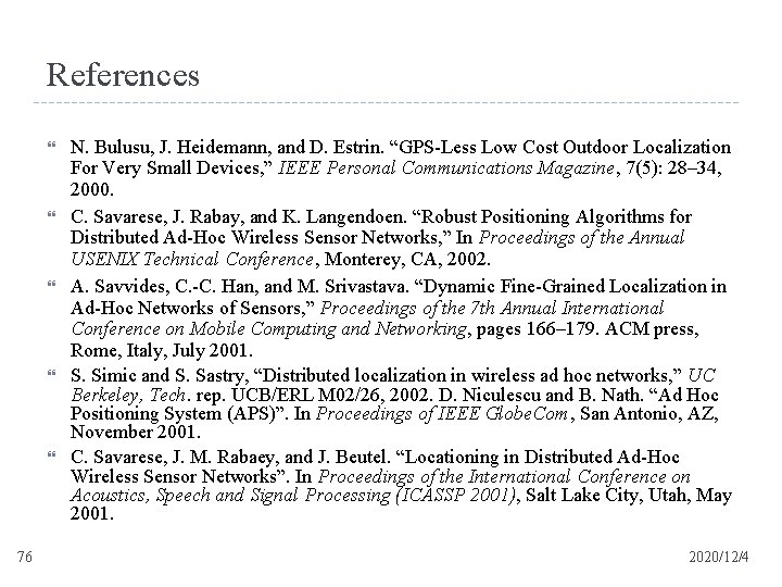 References 76 N. Bulusu, J. Heidemann, and D. Estrin. “GPS-Less Low Cost Outdoor Localization